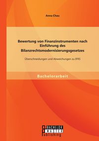 Produktbild: Bewertung von Finanzinstrumenten nach Einf&uuml;hrung des Bilanzrechtsmodernisierungsgesetzes: &Uuml;beschneidungen und Abweichungen zu IFRS