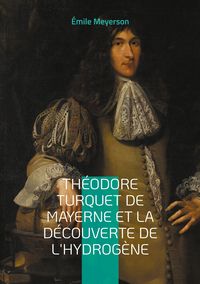 Produktbild: Th&eacute;odore Turquet de Mayerne et la d&eacute;couverte de l'hydrog&egrave;ne
