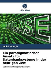 Produktbild: Ein paradigmatischer Ansatz f&uuml;r Datenbanksysteme in der heutigen Zeit