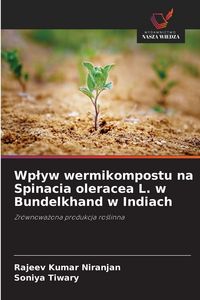 Produktbild: Wp&iquest;yw wermikompostu na Spinacia oleracea L. w Bundelkhand w Indiach
