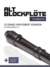 Produktbild: Altblockfl&ouml;te Songbook - 15 Songs von Robert Johnson f&uuml;r Altblockfl&ouml;te in F