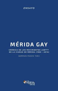 Produktbild: Merida Gay. Cronica de los movimientos LGBTTT en la ciudad de Merida (1960-2014)