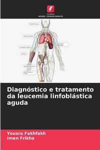 Produktbild: Diagn&oacute;stico e tratamento da leucemia linfobl&aacute;stica aguda