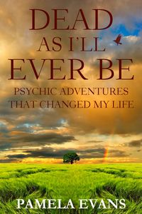 Produktbild: Dead As I'll Ever Be: Psychic Adventures That Changed My Life