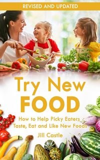 Produktbild: Try New Food: How to Help Picky Eaters Taste, Eat and Like New Foods