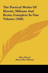 Produktbild: Howitt, M: Poetical Works Of Howitt, Milman And Keats, Compl