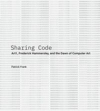 Produktbild: Sharing Code: Art1, Frederick Hammersley, and the Dawn of Computer Art