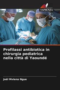 Produktbild: Profilassi antibiotica in chirurgia pediatrica nella citt&agrave; di Yaound&eacute;