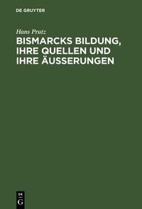 Produktbild: Bismarcks Bildung, ihre Quellen und ihre &Auml;u&szlig;erungen