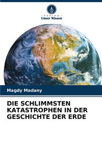 Produktbild: Die Schlimmsten Katastrophen in der Geschichte der Erde