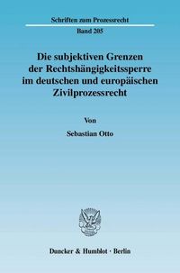 Produktbild: Die subjektiven Grenzen der Rechtsh&auml;ngigkeitssperre im deutschen und europ&auml;ischen Zivilprozessrecht.