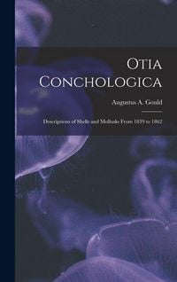 Produktbild: Otia Conchologica: Descriptions of Shells and Mollusks From 1839 to 1862