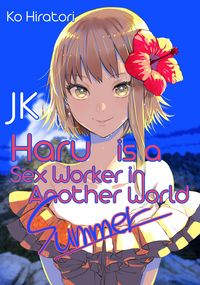 Produktbild: Hiratori, K: Jk Haru Is a Sex Worker in Another World: Summe