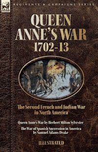 Produktbild: Queen Anne's War, 1702-13 - Two Accounts of the Second French and Indian War in North America