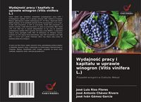Produktbild: Wydajno&iquest;&iquest; pracy i kapita&iquest;u w uprawie winogron (Vitis vinifera L.)