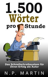 Produktbild: 1.500 W&ouml;rter pro Stunde - Das Schnellschreibsystem f&uuml;r Ihren Erfolg als Autor