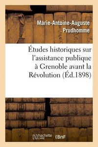 Produktbild: &Eacute;tudes Historiques Sur l'Assistance Publique &Agrave; Grenoble Avant La R&eacute;volution (&Eacute;d.1898)