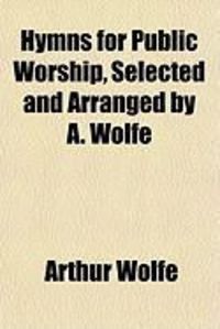 Produktbild: Hymns for Public Worship, Selected and Arranged by A. Wolfe