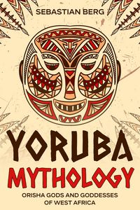 Produktbild: Yoruba Mythology: Orisha Gods and Goddesses of West Africa
