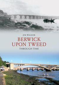 Produktbild: Berwick Upon Tweed Through Time
