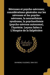 Produktbild: N&eacute;vroses et psycho-n&eacute;vroses; consid&eacute;rations g&eacute;n&eacute;rales sur les n&eacute;vroses et les psycho-n&eacute;vroses, la neurasth&eacute;nie syndrome, la psychasth&eacute;nie (psycho-n&eacute;vr