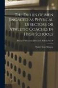 Produktbild: The Duties of Men Engaged as Physical Directors or Athletic Coaches in High Schools; Bureau of educational research. Bulletin no. 30