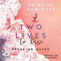 Bild vom Artikel Two Lives to Rise (Breaking Waves 2) vom Autor Kristina Moninger