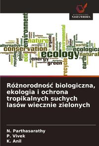Produktbild: R&oacute;&iquest;norodno&iquest;&iquest; biologiczna, ekologia i ochrona tropikalnych suchych las&oacute;w wiecznie zielonych