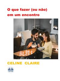 Bild vom Artikel O Que Fazer (Ou Não) Em Um Encontro vom Autor Celine Claire