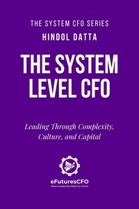 Produktbild: The System Level CFO: Leading Through Complexity, Culture and Capital