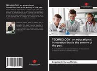 Produktbild: TECHNOLOGY: an educational innovation that is the enemy of the past