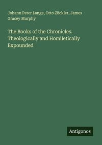 Produktbild: The Books of the Chronicles. Theologically and Homiletically Expounded