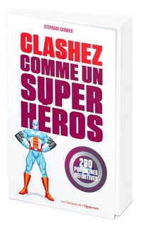 Produktbild: Clashez comme un super-h&eacute;ros : 200 punchlines d&eacute;finitives