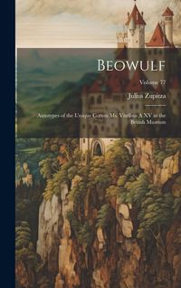 Produktbild: Beowulf: Autotypes of the Unique Cotton ms. Vitellius A XV in the British Museum; Volume 77