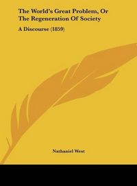Produktbild: The World's Great Problem, Or The Regeneration Of Society