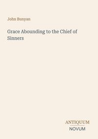 Produktbild: Grace Abounding to the Chief of Sinners