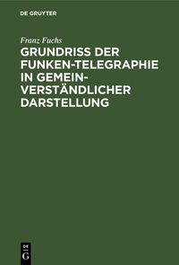 Produktbild: Grundri&szlig; der Funken-Telegraphie in gemeinverst&auml;ndlicher Darstellung