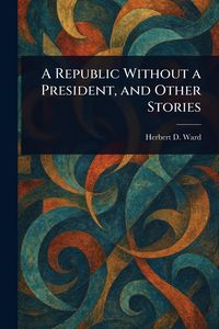 Produktbild: A Republic Without a President, and Other Stories