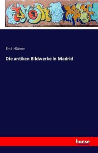Produktbild: Die antiken Bildwerke in Madrid