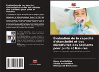 Produktbild: &Eacute;valuation de la capacit&eacute; d'&eacute;tanch&eacute;it&eacute; et des microfuites des scellants pour puits et fissures