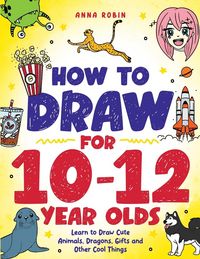 Produktbild: How to Draw for 10-12 Year Olds