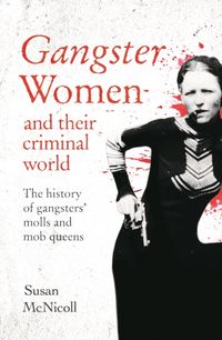 Produktbild: Mcnicoll, S: Gangster Women and Their Criminal World