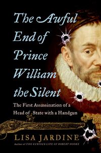 Produktbild: The Awful End of Prince William the Silent: The First Assassination of a Head of State with a Handgun