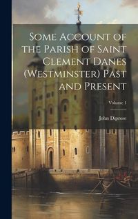 Produktbild: Some Account of the Parish of Saint Clement Danes (Westminster) Past and Present; Volume 1