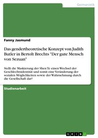 Produktbild: Das gendertheoretische Konzept von Judith Butler in Bertolt Brechts 'Der gute Mensch von Sezuan'