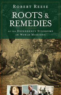 Produktbild: Roots & Remedies of the Dependency Syndrome in World Missions