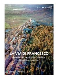 Produktbild: La via di Francesco. Tra arte natura e luoghi della fede