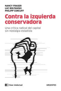 Produktbild: Contra la izquierda conservadora : una cr&iacute;tica radical del capital sin nostalgia estatista