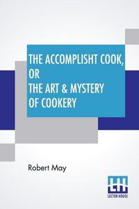 Produktbild: The Accomplisht Cook, Or The Art & Mystery Of Cookery