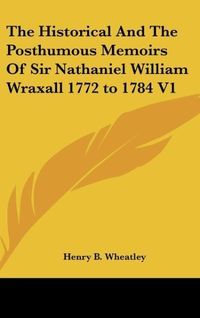 Produktbild: Wheatley, H: Historical And The Posthumous Memoirs Of Sir Na